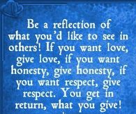Be a reflection of what you'd like to see in others...