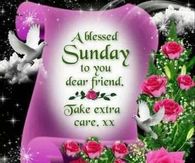 A Blessed Sunday to you dear friend...take care xxx