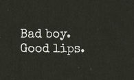 Bad boy. Good lips
