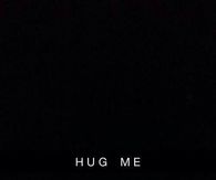 Hug me