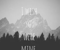 I wish you were mine