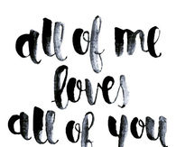 All of me loves all of you