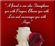 A friend is someone who strengthens you with prayers...