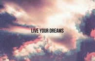 Live your dreams