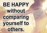 Be happy without comparing yourself to others