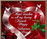 Best wishes to all my loving friends, Happy Valentine's Day