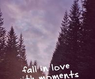 Fall in love with moments