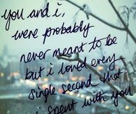 I loved every second I spent with you