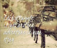 each struggle is just another adventure
