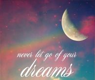 Never let go of your dreams