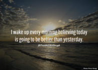 believing today is going to be better
