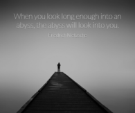 when you look long enough into the abyss