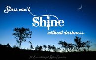 stars can't shine without darkness