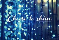 Choose to shine