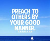 Preach to others by your good manner