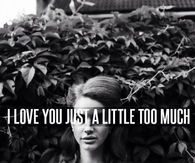 I love you just a little too much