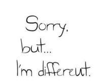Sorry but im different