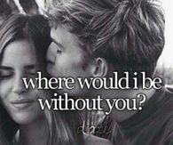 Where would I be without you