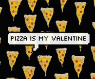 Pizza is my Valentine