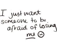 Afraid of losing me