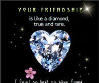 Your friendship is like a diamond....