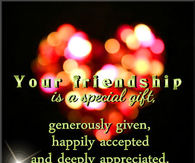 Your friendship is a special gift...