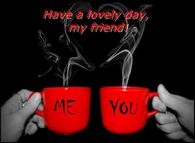 Have a lovely day my friend