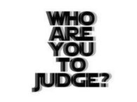 who are you to judge
