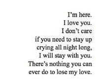 I'm here I love you
