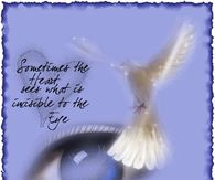 Sometimes the heart sees what is invisible to the eye...