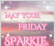 May your Friday sparkle