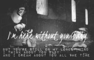 I'm here without you baby