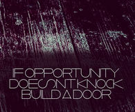 If Opportunity doesn't knock