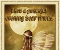 Have a Peaceful Evening Dear Friend