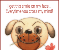 I get this smile on my face...everytime you cross my mind!