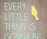 Every little thing is gonna be alright