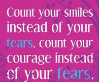 Count your smiles instead of your tears....