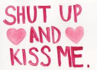 Shutup and Kiss me