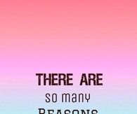 There are so many reasons