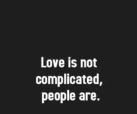 Love is not complicated, people are