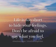 Life's to short to hide feelings