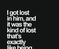 I got lost in him