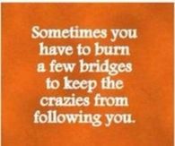 Burn a few bridges