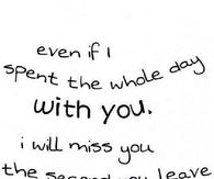 I Miss You The Second You Leave
