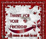 Thanks for your friendship....It means so much to me!