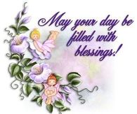May your day be filled with blessings....