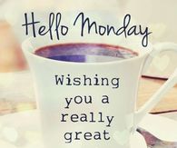 Hello Monday Wishing You A Great Week