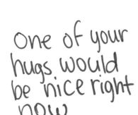 One of your hugs