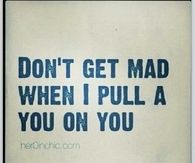 When I pull a you on me