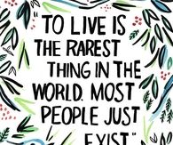 To Live Is The Rarest Thing In The World
